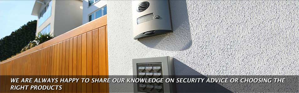 We are always happy to share our knowledge on security advice or choosing the right products